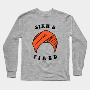 Sikh And Tired Long Sleeve T-Shirt